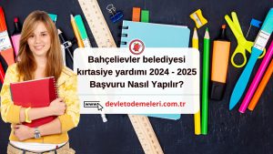 Bahçelievler belediyesi kırtasiye yardımı 2024 - 2025 Başvuru Nasıl Yapılır?