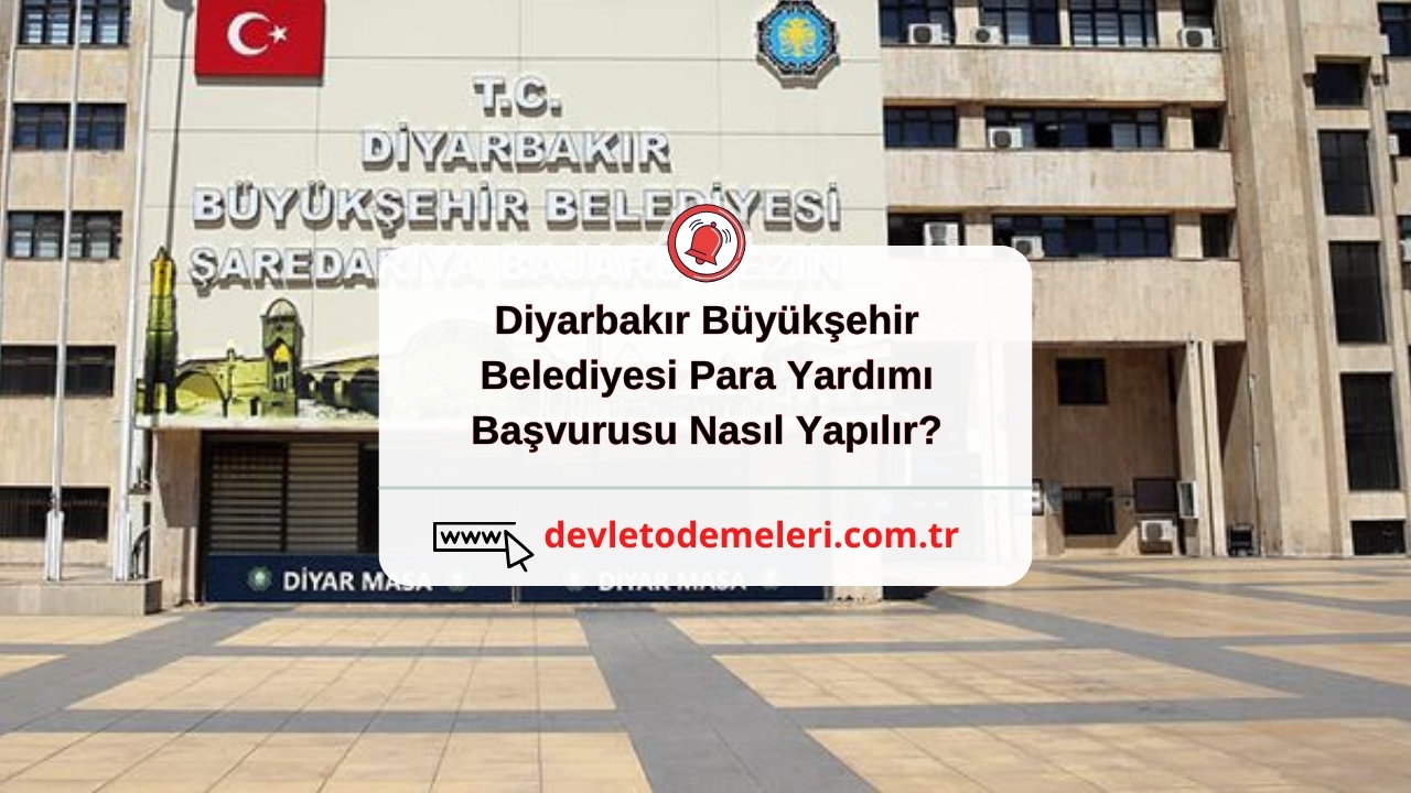 Diyarbakır Büyükşehir Belediyesi Para Yardımı Başvurusu Nasıl Yapılır?