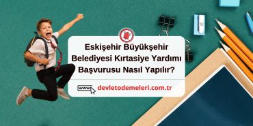 Eskişehir Büyükşehir Belediyesi Kırtasiye Yardımı Başvurusu Nasıl Yapılır?
