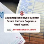 Gaziantep Belediyesi Elektrik Fatura Yardımı Başvurusu Nasıl Yapılır? Başvuru Formu