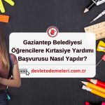 Gaziantep Belediyesi Öğrencilere Kırtasiye Yardımı Başvurusu Nasıl Yapılır?