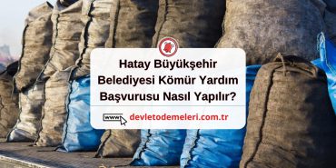 Hatay Büyükşehir Belediyesi Kömür Yardım Başvurusu Nasıl Yapılır?