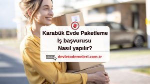 Karabük Evde Paketleme İşi başvurusu