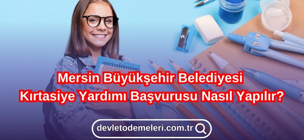 Mersin Büyükşehir Belediyesi Kırtasiye Yardımı Başvurusu Nasıl Yapılır?