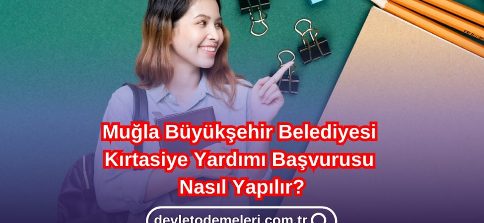 Muğla Büyükşehir Belediyesi Kırtasiye Yardımı Başvurusu Nasıl Yapılır?