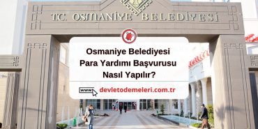 Osmaniye Belediyesi Para Yardımı Başvurusu Nasıl Yapılır?
