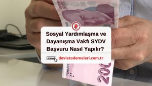 Sosyal Yardımlaşma ve Dayanışma Vakfı SYDV Başvuru Nasıl Yapılır?