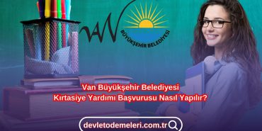Van Büyükşehir Belediyesi Kırtasiye Yardımı Başvurusu Nasıl Yapılır?