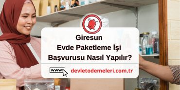 Giresun Evde Paketleme İşi Başvurusu Nasıl Yapılır?